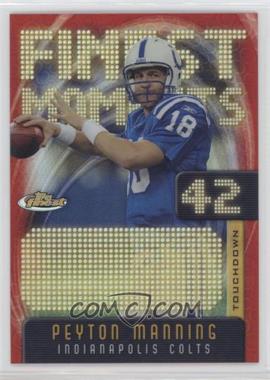 2005 Topps Finest - Peyton Manning Finest Moments #FM42 - Peyton Manning /599