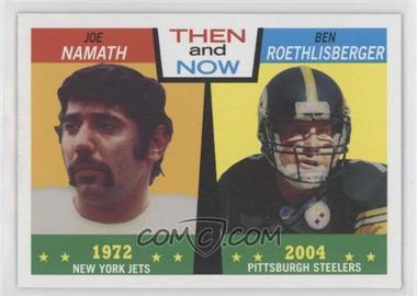 2005 Topps Heritage - Then and Now #TN4 - Joe Namath, Ben Roethlisberger