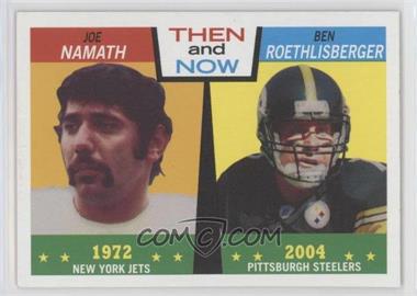 2005 Topps Heritage - Then and Now #TN4 - Joe Namath, Ben Roethlisberger