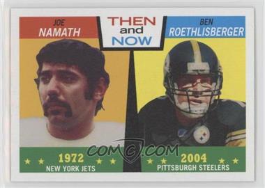 2005 Topps Heritage - Then and Now #TN4 - Joe Namath, Ben Roethlisberger