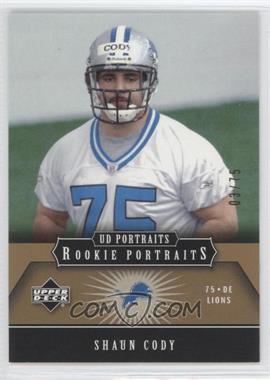 2005 Upper Deck Portraits - [Base] - Gold #160 - Shaun Cody /75