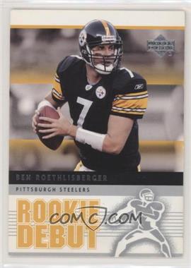 2005 Upper Deck Rookie Debut - [Base] #76 - Ben Roethlisberger