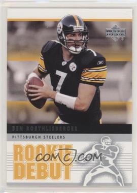 2005 Upper Deck Rookie Debut - [Base] #76 - Ben Roethlisberger