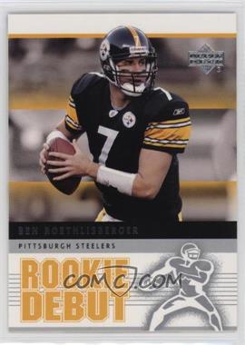 2005 Upper Deck Rookie Debut - [Base] #76 - Ben Roethlisberger