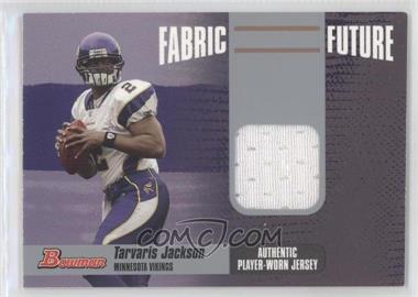 2006 Bowman - Fabric of the Future #FF-TJ - Tarvaris Jackson