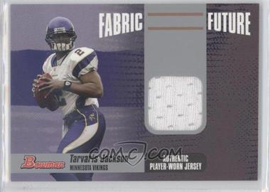 2006 Bowman - Fabric of the Future #FF-TJ - Tarvaris Jackson