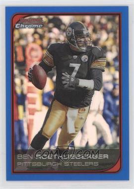 2006 Bowman Chrome - [Base] - Blue Refractor #137 - Ben Roethlisberger /150