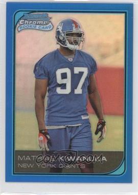 2006 Bowman Chrome - [Base] - Blue Refractor #250 - Mathias Kiwanuka /150