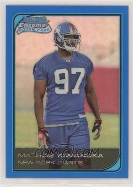 2006 Bowman Chrome - [Base] - Blue Refractor #250 - Mathias Kiwanuka /150