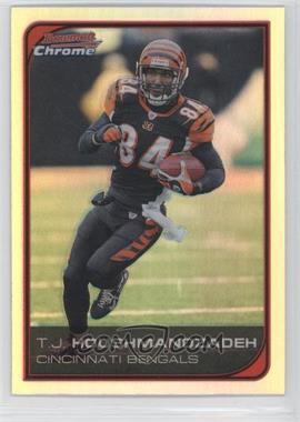 2006 Bowman Chrome - [Base] - Refractor #116 - T.J. Houshmandzadeh