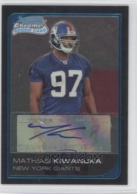 2006 Bowman Chrome - [Base] - Rookie Autographs #250 - Mathias Kiwanuka /199