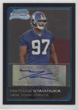 2006 Bowman Chrome - [Base] - Rookie Autographs #250 - Mathias Kiwanuka /199