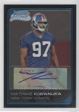 2006 Bowman Chrome - [Base] - Rookie Autographs #250 - Mathias Kiwanuka /199