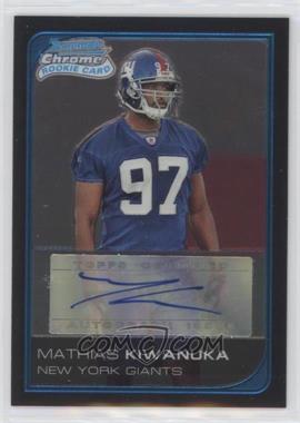 2006 Bowman Chrome - [Base] - Rookie Autographs #250 - Mathias Kiwanuka /199