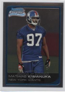 2006 Bowman Chrome - [Base] - Uncirculated Rookies #250 - Mathias Kiwanuka /519