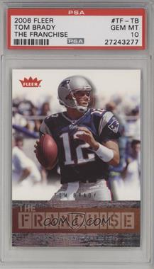 2006 Fleer - The Franchise #TF-TB - Tom Brady [PSA 10 GEM MT]