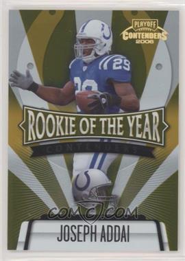 2006 Playoff Contenders - Rookie of the Year Contenders - Gold #ROY-2 - Joseph Addai /250