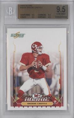 2006 Score - [Base] #382.2 - Brodie Croyle (Pro Jersey) [BGS 9.5 GEM MINT]