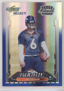 2006 Score Select Anaheim National Convention - [Base] #7 - Jay Cutler