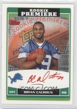 2006 Topps - Rookie Premiere Autographs - Red Ink #RP-BCA - Brian Calhoun