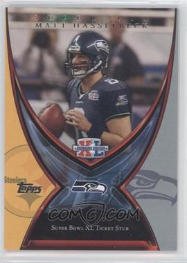 2006 Topps - Super Bowl XL Ticket Stubs #ST6 - Matt Hasselbeck