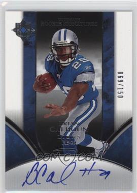 2006 Ultimate Collection - [Base] #213 - Ultimate Rookie Signatures - Brian Calhoun /150