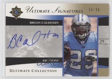2006 Ultimate Collection - Ultimate Signatures #US-BC - Brian Calhoun /99