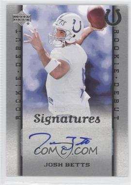 2006 Upper Deck Rookie Debut - [Base] #215 - Signatures - Josh Betts