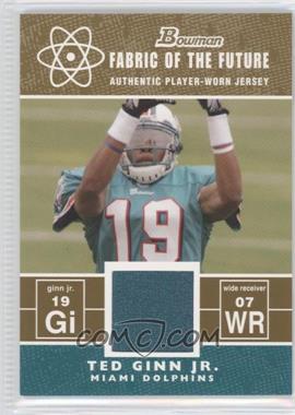 2007 Bowman - Fabric of the Future - Gold #FF-TG - Ted Ginn /100