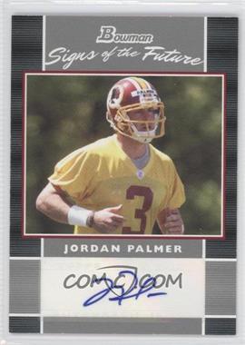 2007 Bowman - Signs of the Future #SF-JP - Jordan Palmer