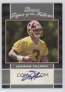 2007 Bowman - Signs of the Future #SF-JP - Jordan Palmer