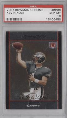 2007 Bowman Chrome - [Base] #BC60 - Kevin Kolb [PSA 10 GEM MT]