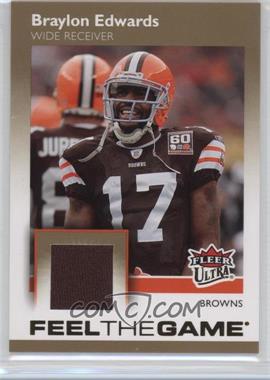 2007 Fleer Ultra - Feel The Game - Memorabilia #FTG-BE - Braylon Edwards