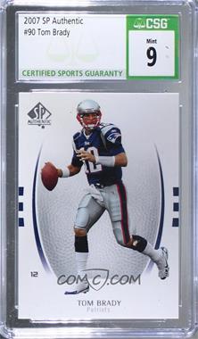 2007 SP Authentic - [Base] #90 - Tom Brady [CSG 9 Mint]