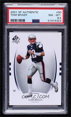 2007 SP Authentic - [Base] #90 - Tom Brady [PSA 8.5 NM‑MT+]