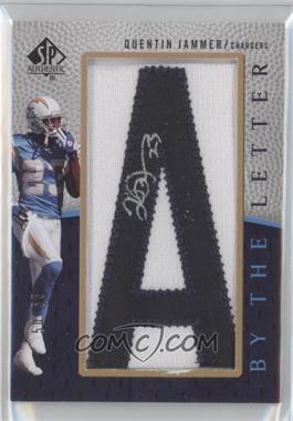 2007 SP Authentic - By the Letter Autographs #BTL-QJ.1 - Quentin Jammer (/55)