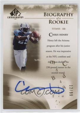 2007 SP Chirography - Biography of a Rookie - Gold #BOR-CH - Chris Henry /99