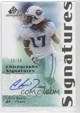 2007 SP Chirography - Signatures - Emerald #CS-CD - Chris Davis /50