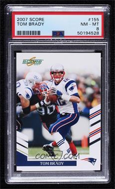 2007 Score - [Base] #155 - Tom Brady [PSA 8 NM‑MT]