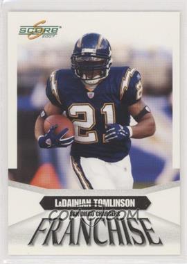 2007 Score - Franchise #F-1 - LaDainian Tomlinson