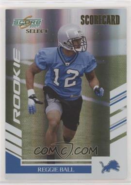 2007 Score Select - [Base] - Scorecard #327 - Rookie - Reggie Ball /100