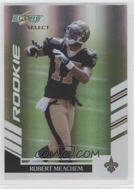 2007 Score Select - [Base] #366 - Rookie - Robert Meachem /599