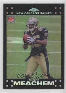 2007 Topps Chrome - [Base] - Refractor #TC205 - Robert Meachem