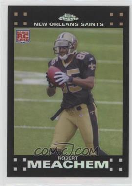 2007 Topps Chrome - [Base] - Refractor #TC205 - Robert Meachem