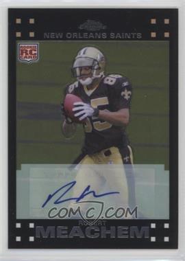 2007 Topps Chrome - [Base] - Rookie Autographs #TC205 - Robert Meachem