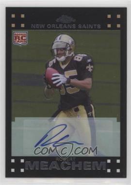 2007 Topps Chrome - [Base] - Rookie Autographs #TC205 - Robert Meachem