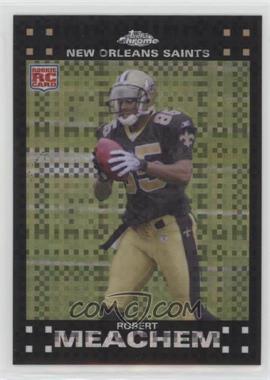 2007 Topps Chrome - [Base] - X-Fractor #TC205 - Robert Meachem