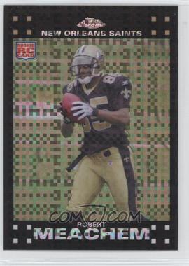 2007 Topps Chrome - [Base] - X-Fractor #TC205 - Robert Meachem