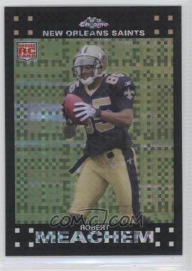 2007 Topps Chrome - [Base] - X-Fractor #TC205 - Robert Meachem