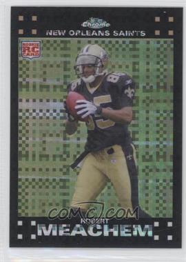 2007 Topps Chrome - [Base] - X-Fractor #TC205 - Robert Meachem